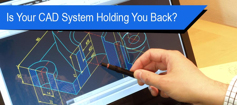 CAD System Holding You Back
