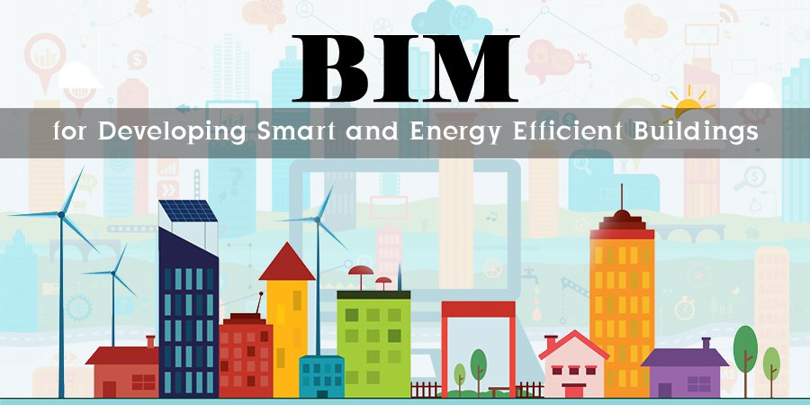 BIM for Developing Smart and Energy Efficient Buildings 