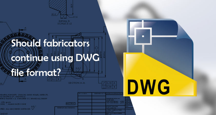 DWG file format for Fabricators