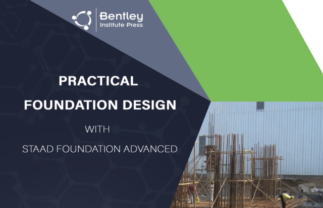 Bentley’s latest publication is a tutorial-based crash course in foundation design, authored by one of the major figures who helped develop the company’s foundation software. (Image courtesy of Bentley Institute Press.)
